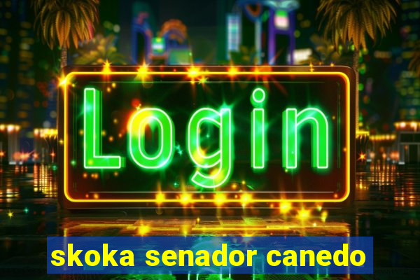 skoka senador canedo