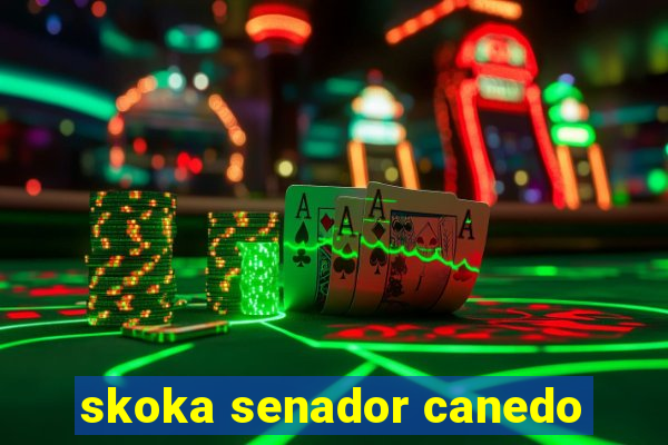 skoka senador canedo