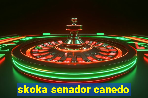 skoka senador canedo