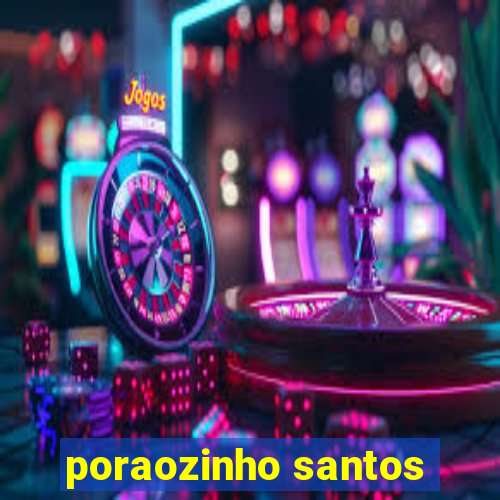 poraozinho santos