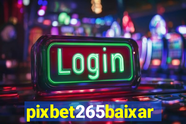 pixbet265baixar