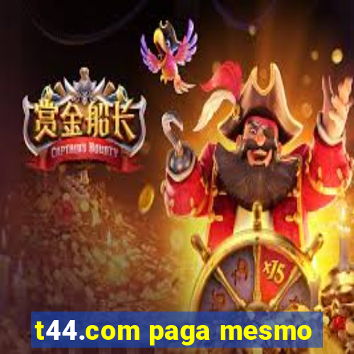 t44.com paga mesmo