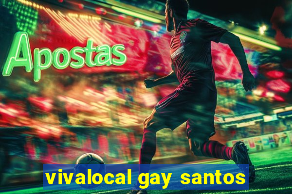 vivalocal gay santos