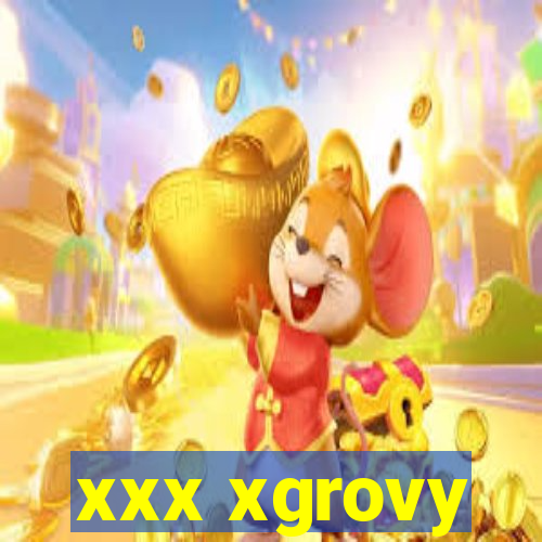 xxx xgrovy
