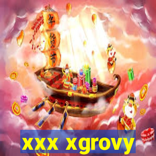 xxx xgrovy