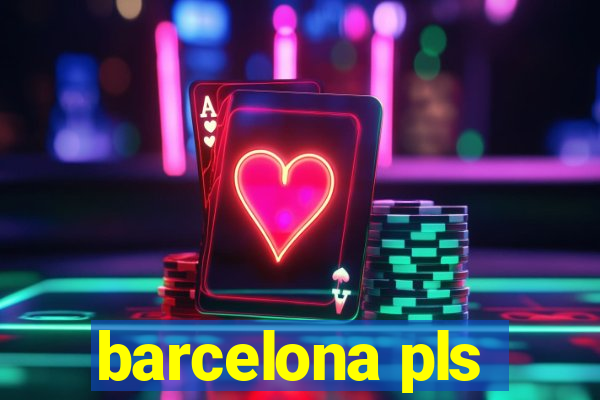 barcelona pls