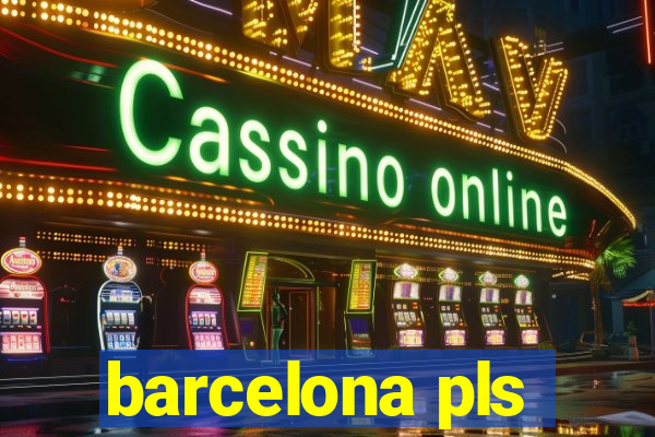 barcelona pls