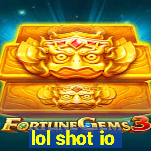 lol shot io