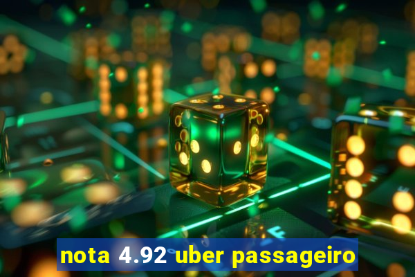 nota 4.92 uber passageiro