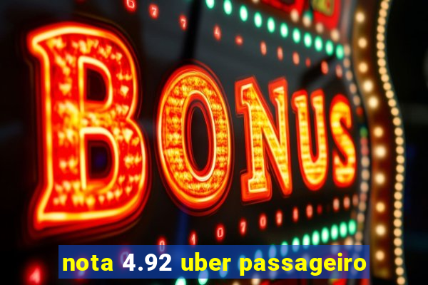 nota 4.92 uber passageiro