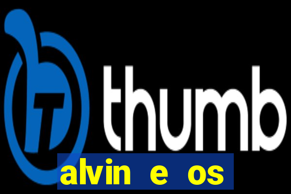 alvin e os esquilos 3 filme completo dublado download