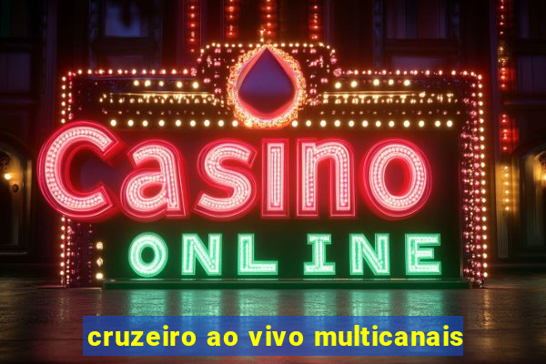 cruzeiro ao vivo multicanais