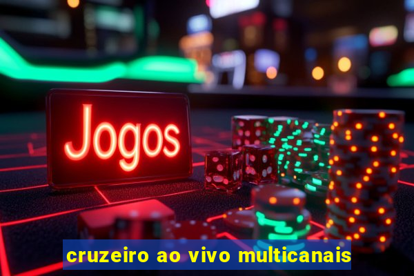 cruzeiro ao vivo multicanais