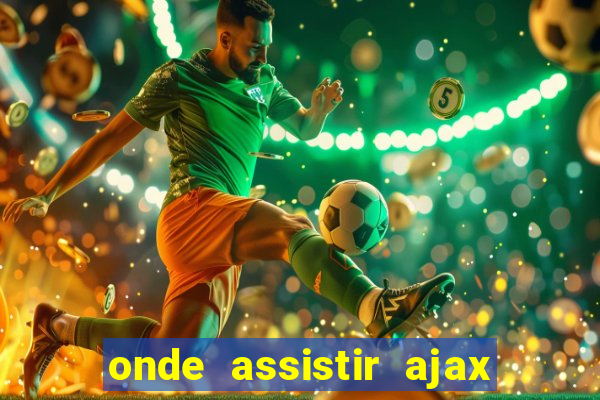 onde assistir ajax x fortuna sittard