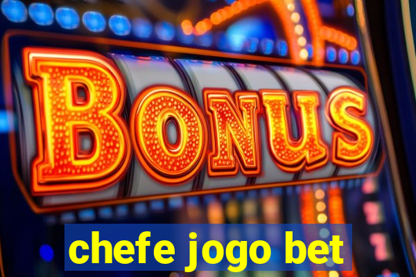 chefe jogo bet