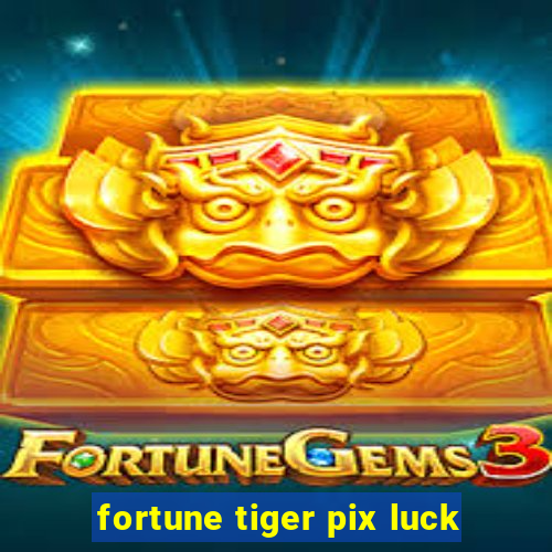 fortune tiger pix luck