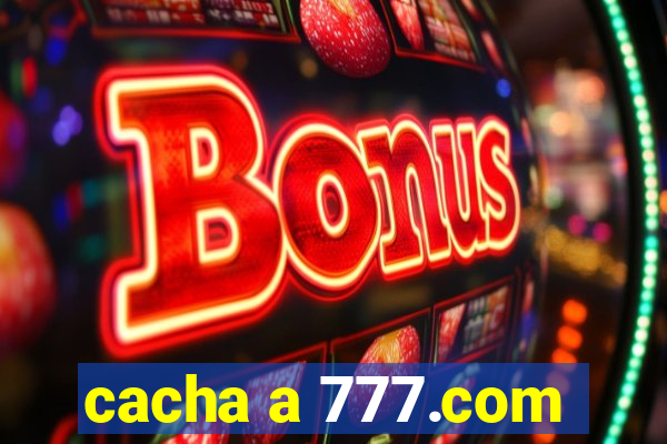 cacha a 777.com