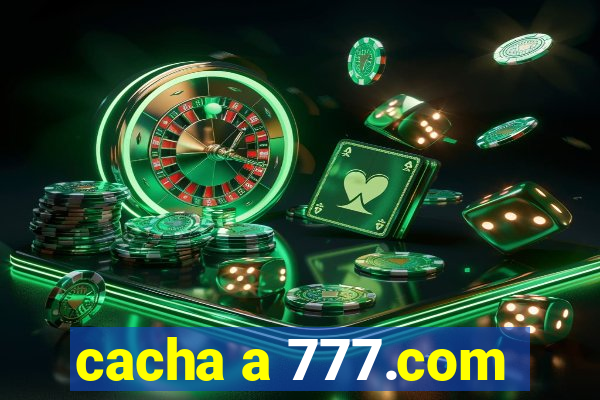 cacha a 777.com