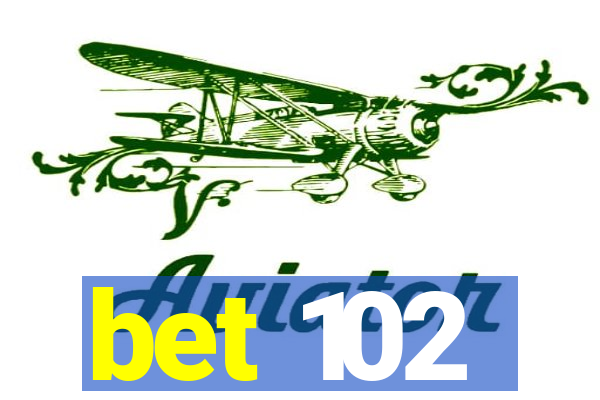 bet 102