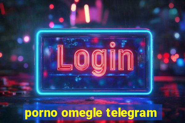 porno omegle telegram