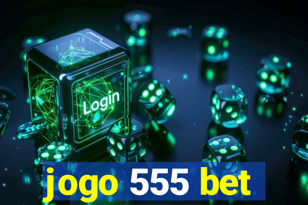 jogo 555 bet