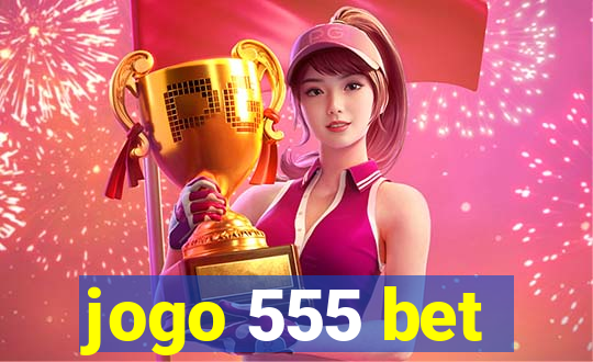 jogo 555 bet