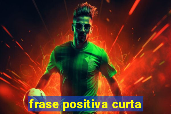 frase positiva curta