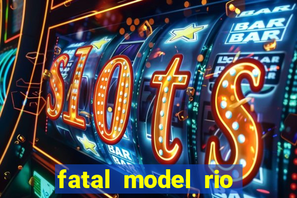 fatal model rio claro sp