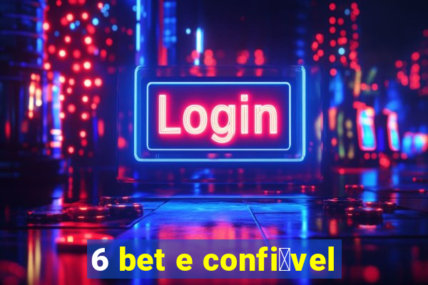 6 bet e confi谩vel