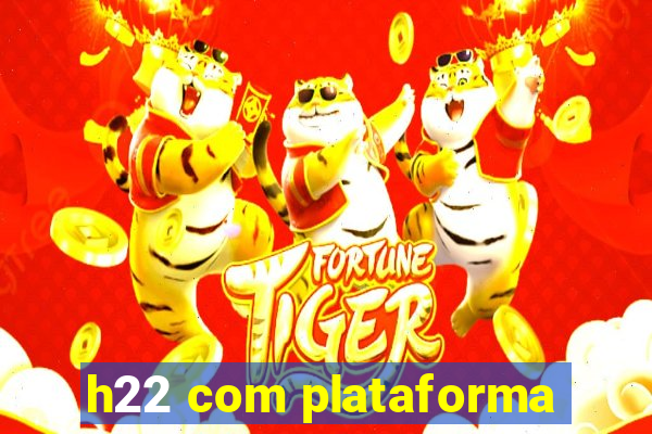 h22 com plataforma