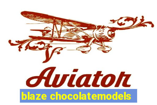 blaze chocolatemodels