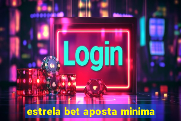 estrela bet aposta minima