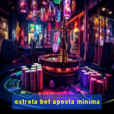 estrela bet aposta minima