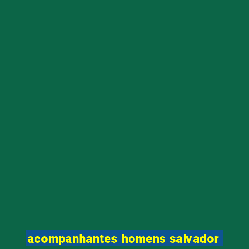 acompanhantes homens salvador