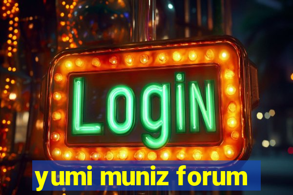 yumi muniz forum