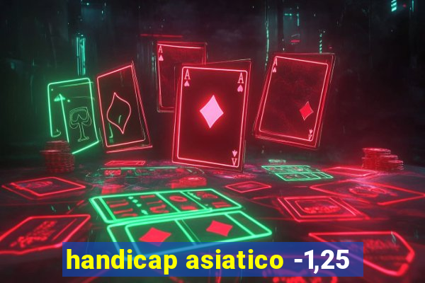 handicap asiatico -1,25