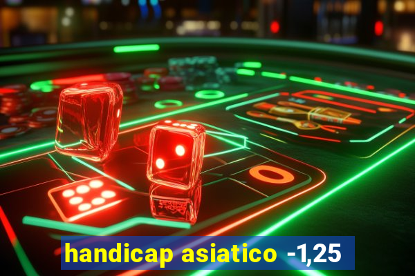 handicap asiatico -1,25