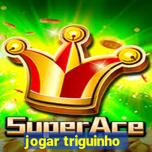 jogar triguinho