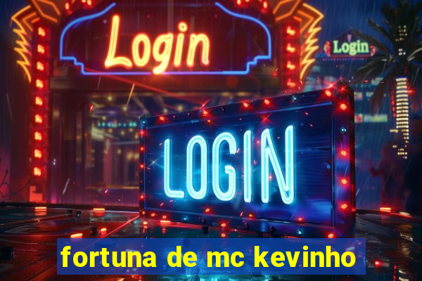 fortuna de mc kevinho