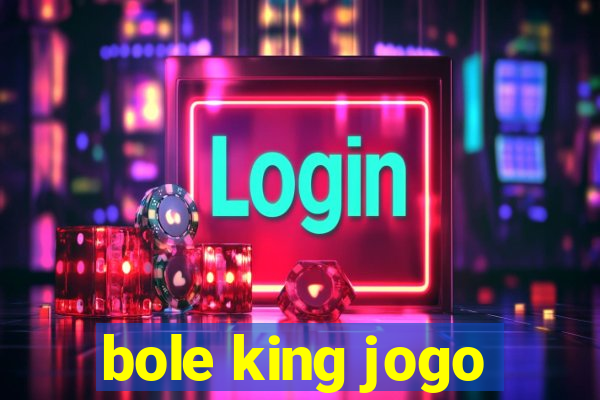 bole king jogo