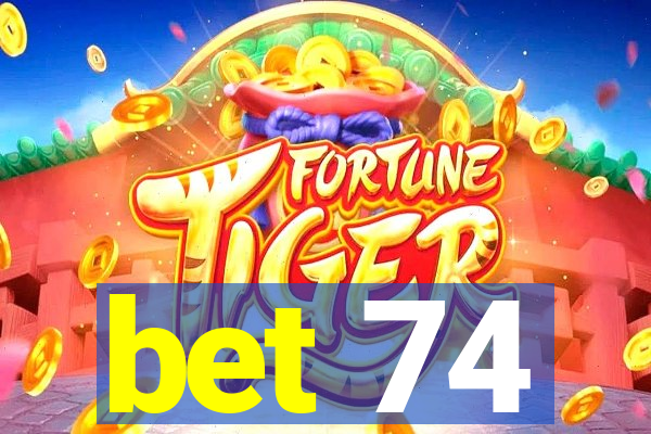 bet 74