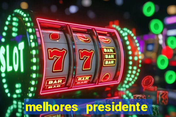 melhores presidente do brasil