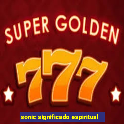 sonic significado espiritual