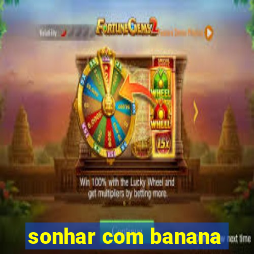 sonhar com banana