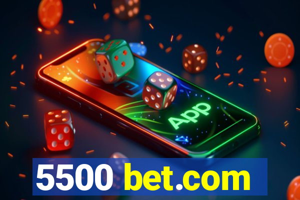 5500 bet.com