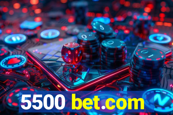 5500 bet.com