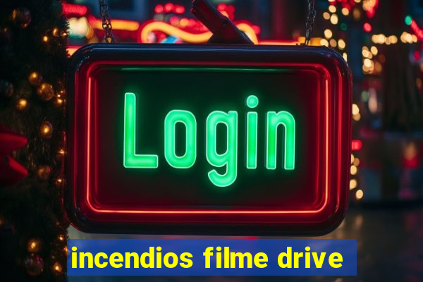 incendios filme drive