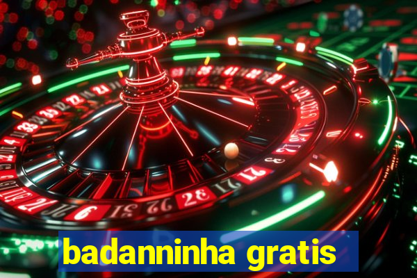 badanninha gratis