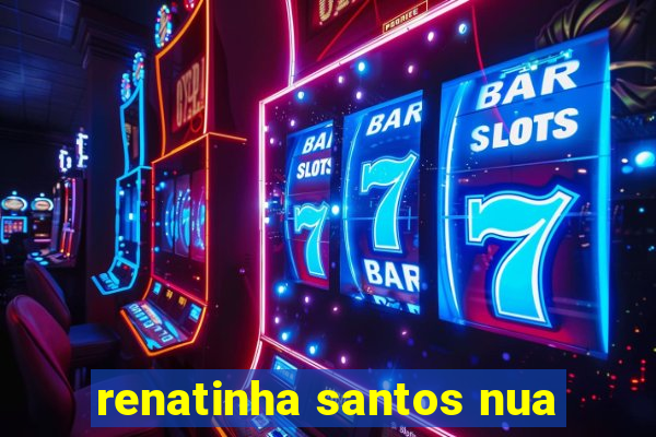 renatinha santos nua