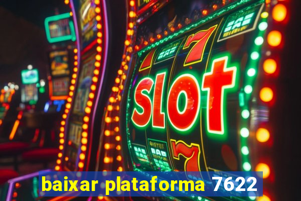 baixar plataforma 7622